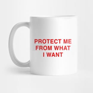 PROTECT ME FROM WHAT I WANT Mug